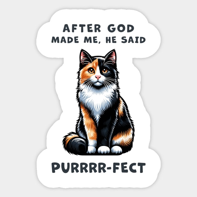 Calico cat funny graphic t-shirt of cat saying "After God made me, he said Purrrr-fect." Sticker by Cat In Orbit ®